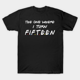 The One Where I Turn Fifteen T-Shirt